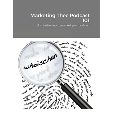 Marketing Thee Podcast 101: A creative way to market your podcast