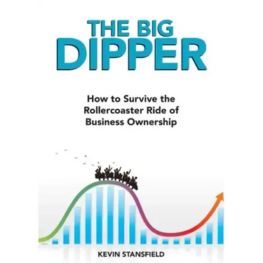 The BIG Dipper: How to Survive the Rollercoaster Ride of Business Ownership