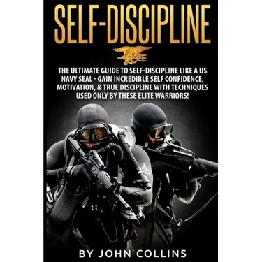 Self-Discipline: The Ultimate Guide to Self-Discipline like a US NAVY SEAL: Gain Incredible Self Confidence, Motivation, & True Discipl