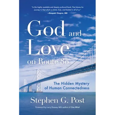 God and Love on Route 80: The Hidden Mystery of Human Connectedness (Dreams, Miracles, Synchronicity, and a Spiritual Journey)