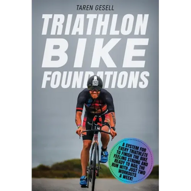Triathlon Bike Foundations: A System for Every Triathlete to Finish the Bike Feeling Strong and Ready to Nail the Run with Just Two Workouts a Wee