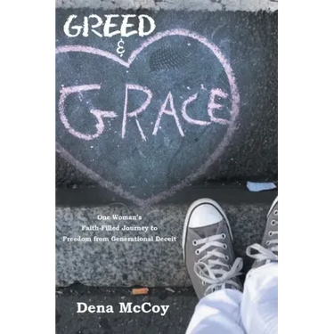 Greed & Grace: One Woman's Faith-Filled Journey to Freedom from Generational Deceit
