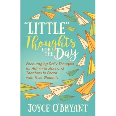 "Little" Thoughts for the Day: A Book of Encouraging Daily Thoughts for Administrators and Teachers to Share with Their Students