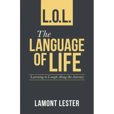 L.O.L. the Language of Life: Learning to Laugh Along the Journey