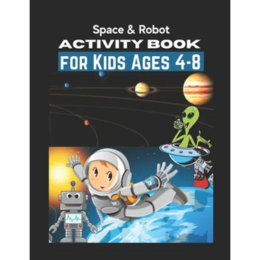Space & Robot Activity Book for Kids Ages 4-8: Awesome Robot & Outer Space Coloring with Planets, Astronauts, Space Ships, Rockets (Children's Colorin