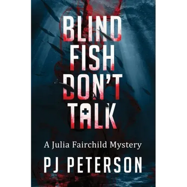 Blind Fish Don't Talk: A Julia Fairchild Mystery