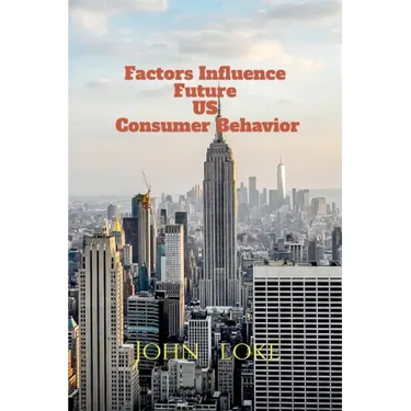 Factors Influence Future US Consumer Behavior