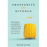 Prosperity After Divorce: Take Charge of Your Finances and Create the Life You REALLY Want Using LifeStyle Re-Design Planning