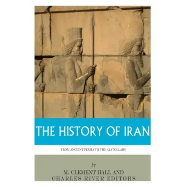 The History of Iran from Ancient Persia to the Ayatollahs