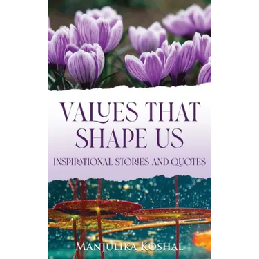 Values That Shape Us: Inspirational Stories and Quotes