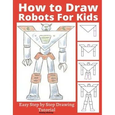 How to Draw Robots for Kids: Easy Step by Step Drawing Tutorial