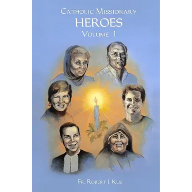 Catholic Missionary Heroes - Volume 1