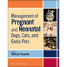 Management of Pregnant and Neonatal Dogs, Cats, and Exotic Pets