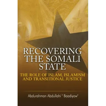 Recovering the Somali State: The Role of Islam, Islamism and Transitional Justice