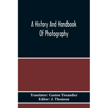 A History And Handbook Of Photography