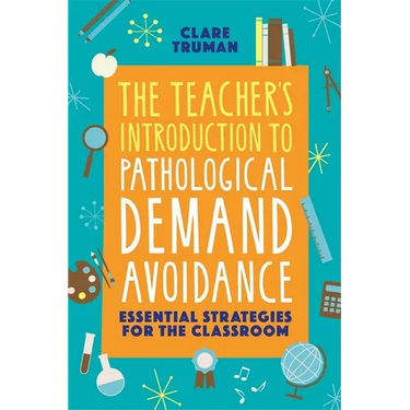 The Teacher's Introduction to Pathological Demand Avoidance: Essential Strategies for the Classroom