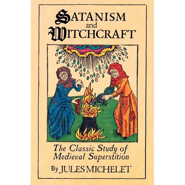 Satanism and Witchcraft: The Classic Study of Medieval Superstition