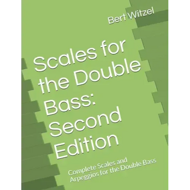 Scales for the Double Bass: Second Edition: Complete Scales and Arpeggios for the Double Bass