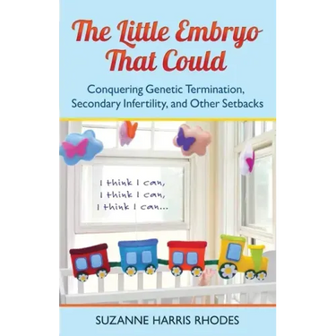 The Little Embryo That Could: Conquering Genetic Termination, Secondary Infertility, and Other Setbacks