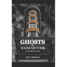 Ghosts of Vancouver: 39 Haunted Places
