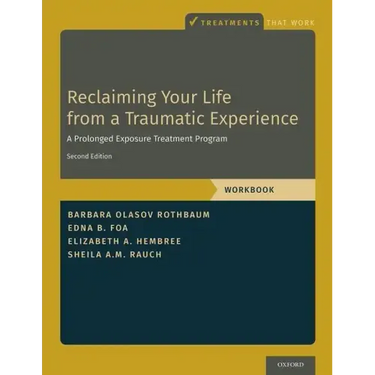 Reclaiming Your Life from a Traumatic Experience: A Prolonged Exposure Treatment Program - Workbook