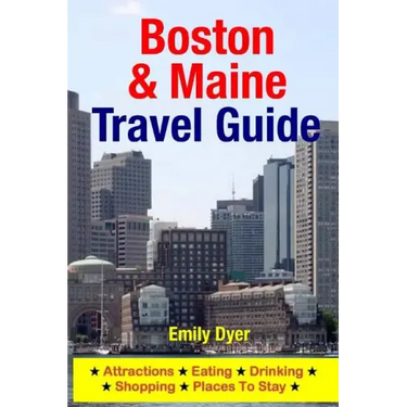 Boston & Maine Travel Guide: Attractions, Eating, Drinking, Shopping & Places To Stay