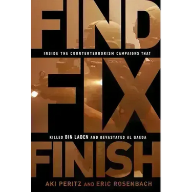 Find, Fix, Finish: Inside the Counterterrorism Campaigns That Killed Bin Laden and Devastated Al-Qaeda