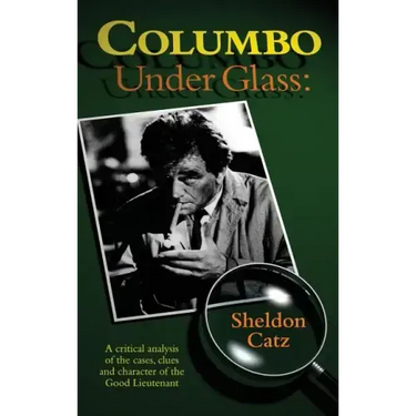 Columbo Under Glass - A Critical Analysis of the Cases, Clues and Character of the Good Lieutenant (Hardback)