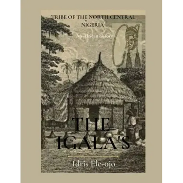 The Igala's: Tribe of the North Central Nigeria