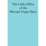 The Little Office of the Blessed Virgin Mary