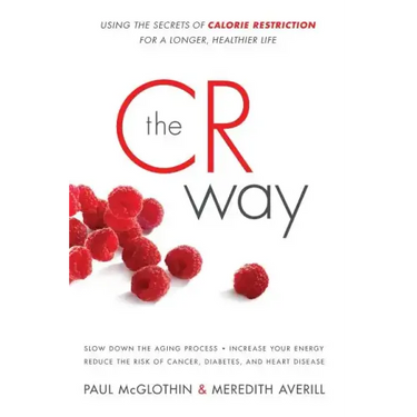The CR Way: Using the Secrets of Calorie Restriction for a Longer, Healthier Life