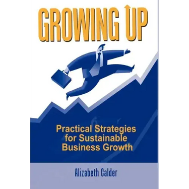 Growing Up: Practical Strategies for Sustainable Business Growth