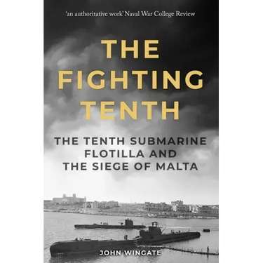 The Fighting Tenth: The Tenth Submarine Flotilla and the Siege of Malta