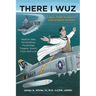 There I Wuz: A Navy Flight Surgeon's View of Naval Aviation