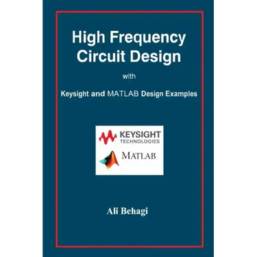 High Frequency Circuit Design: with Keysight and MATLAB Design Examples