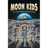 Moon Kids: An Artemis Adventure: A STEM Chapter Book About Kids Living at NASA's Lunar Base