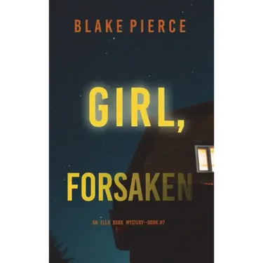 Girl, Forsaken (An Ella Dark FBI Suspense Thriller-Book 7)