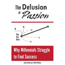The Delusion of Passion: Why Millennials Struggle to Find Success