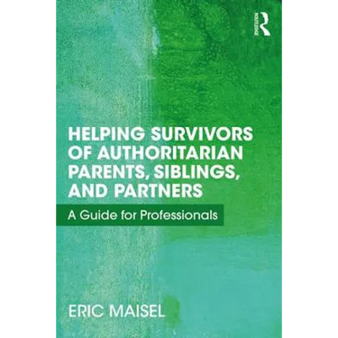 Helping Survivors of Authoritarian Parents, Siblings, and Partners: A Guide for Professionals