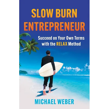 Slow Burn Entrepreneur: Succeed on Your Own Terms with the RELAX Method