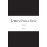 Letters from a Stoic: Volume I