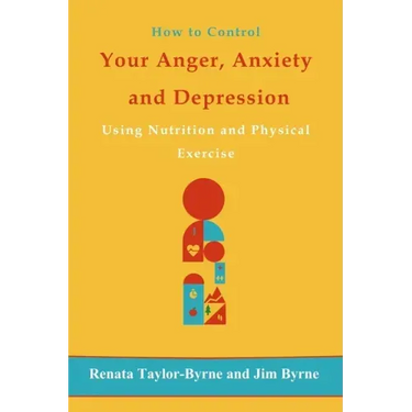How to control Your anger, anxiety and depression: Using nutrition and physical activity