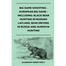 Big Game Shooting - European Big Game - Including: Black Bear Hunting In Russian Lapland, Bear Driving In Russia And Aurochs Hunting