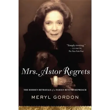 Mrs. Astor Regrets: The Hidden Betrayals of a Family Beyond Reproach