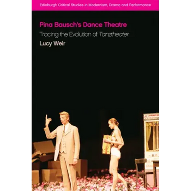 Pina Bausch's Dance Theatre: Tracing the Evolution of Tanztheater
