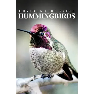 Hummingbirds - Curious Kids Press: Kids book about animals and wildlife, Children's books 4-6