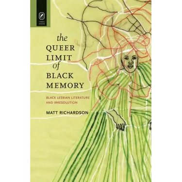 The Queer Limit of Black Memory: Black Lesbian Literature and Irresolution