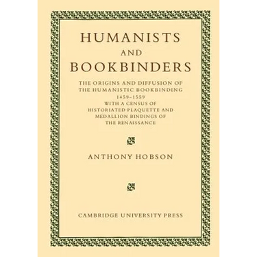 Humanists and Bookbinders: The Origins and Diffusion of Humanistic Bookbinding, 1459 1559