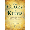 The Glory of Kings: A Festschrift in Honor of James B. Jordan