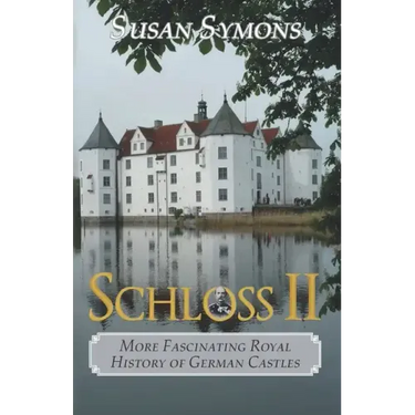 Schloss II: More Fascinating Royal History of German Castles